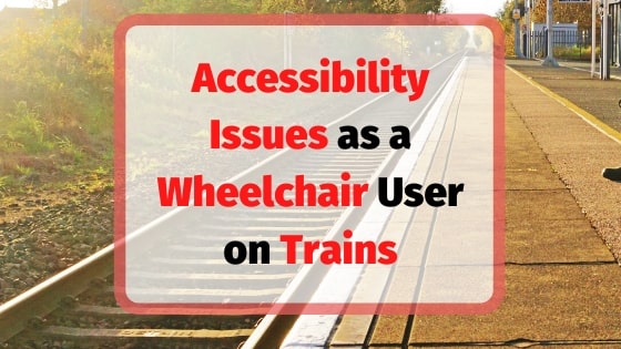 5 Inaccessible Dilemmas for Wheelchair Users on Train Journeys